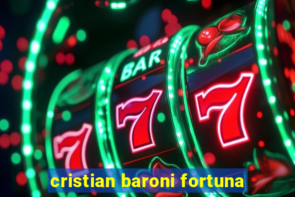 cristian baroni fortuna